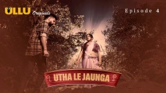 Utha Le Jaunga Part 1 Ullu Pro Webseries 2025 Episode 4