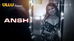 Ansh Part 1 Ullu Uncensored Hot Webseries 2025 Episode 3