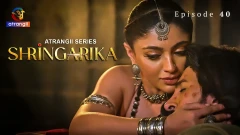Shringarika Season 1 Atrangii Webseries 2025 Episode 40