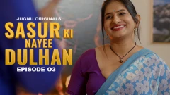 Sasur Ki Nayee Dulhan Jugnu App Semi Uncut Webseries 2024 Episode 3