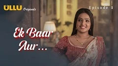 Ek Baar Aur Part-1 Ullu Semi Uncut Series 2024 Episode 1