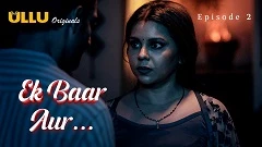 Ek Baar Aur Part-1 Ullu Semi Uncut Series 2024 Episode 2