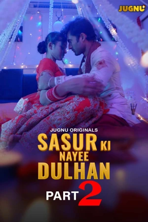 Sasur Ki Nayee Dulhan Part 2 Jugnu App Uncut Webseries 2024