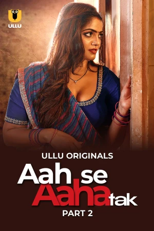 Aah Se Aaha Tak - Part 2 ULLU Uncensored Webseries 2024